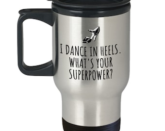 Ballroom Dance Travel Mug - Funny Dancer Gift - Ballroom Dancing - I Dance In Heels