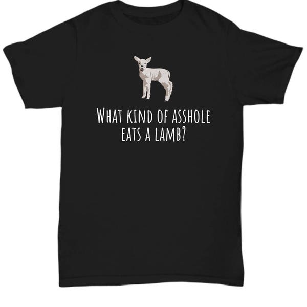 Vegan Shirt - Vegan Gift Idea - Vegetarian - What Kind Of Asshole Eats A Lamb - Veganism Present - Unisex Tee