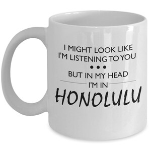 Honolulu Gift - Hawaii Lover Gift - Honolulu Mug - Hawaii Coffee Mug - In My Head I&#39;m in Honolulu