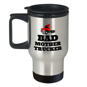 Divertente Trucker Travel Mug - Trucker Gift Idea - Camion Driver Present - Regalo per i fan del camion - Bad Mother Trucker