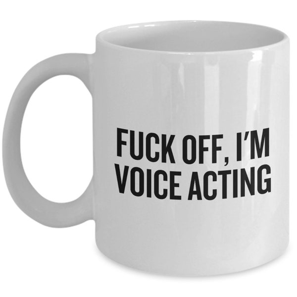 Funny Voice Actor Gift - Voice Artist Gift - Voice Acting Mug - Fuck Off, I'm Voice Acting