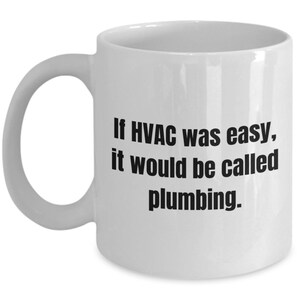 HVAC Gift - Funny Hvac Mug - Hvac Technician Gift - HVAC Tech Present - If Hvac Was Easy - It Would Be Called Plumbing