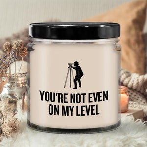 Funny Surveying Candle - Surveyor Gift Idea - Land Surveyor Present - You&#39;re Not Even On My Level