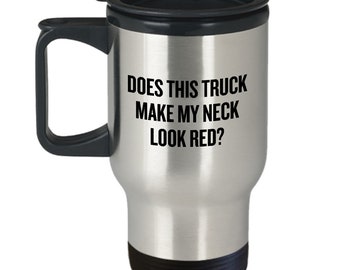 Pickup Truck Gift Idea - Gift For Truck Fans - Redneck Joke - Pickup Truck Lover Travel Mug - Does This Truck Make My Neck Look Red