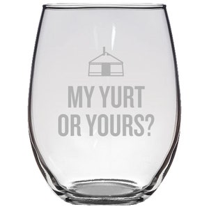 Funny Yurt Gift - Stemless Wine Glass - Yurt Dweller Gift - My Yurt Or Yours - Yurt Dwelling