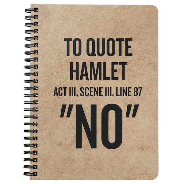 English Teacher Gift - Shakespeare Lover Gift - Spiral Notebook - Journal - Funny Quote - To Quote Hamlet - No