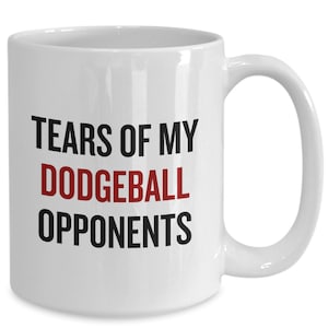 Dodgeball Lettering Funny Dodgeball Mug - Tears of My Opponents, Dodgeball Gift - Etsy