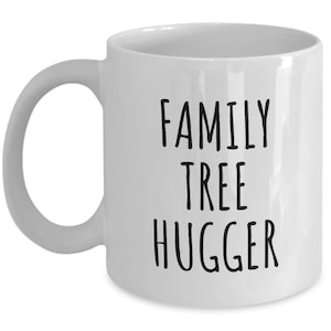 Genealogy Gift Idea - Genealogist Coffee Mug - Funny Genealogy Present - Family Tree Hugger