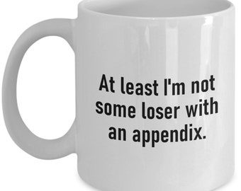 Appendectomy Coffee Mug - Appendix Removal Get Well Gift - Appendix Surgery - Some Loser With an Appendix