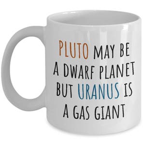 Funny Gift For Astronomer - Astronomy Coffee Mug - Astrophysicist Funny Gift - Uranus Is A Gas Giant
