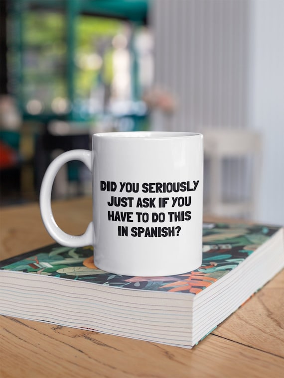 Spanish Teacher Gift - Spanish Teacher Mug - Funny Spanish Mug - If You Have to This in Spanish