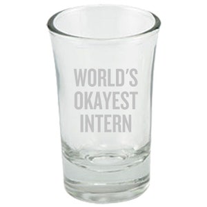 Funny Intern Gift - Intern Shot Glass - World&#39;s Okayest Intern