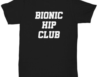 Hip Replacement Gift - Hip Surgery Shirt - Hip Joint Surgery - Get Well Gift - Recovery Gift - Bionic Hip Club - Unisex Tee