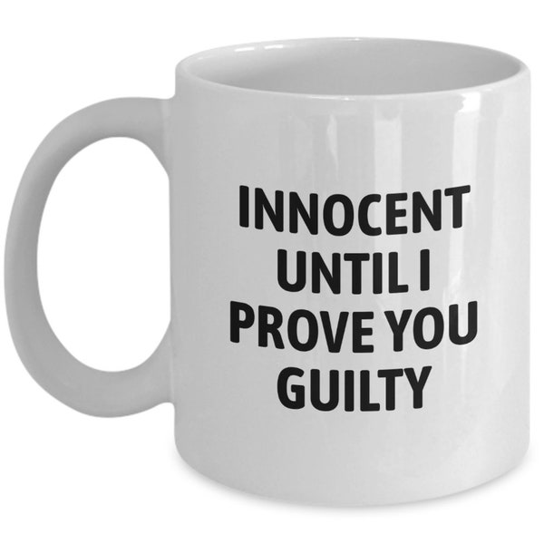 Funny Prosecutor Gift - Prosecutor Coffee Mug - Present For District Attorney or State Attorney - Innocent Until I Prove You Guilty