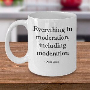 Oscar Wilde Mug - Everything in Moderation - Moderation Quote - Gift for Oscar Wilde Fans