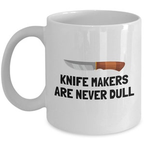 Knife Maker Gift - Knife Making Mug - Bladesmith Gift - Knifemaker Present - Knife Makers Are Never Dull