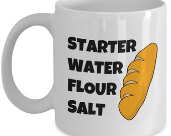 Funny Sourdough Mug - Sourdough Gift - Sourdough Baker Present - Sourdough Bread Fan Gift - Starter Water Flour Salt