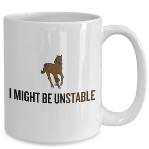 May include: White ceramic mug with a brown horse illustration and the text "I might be unstable".