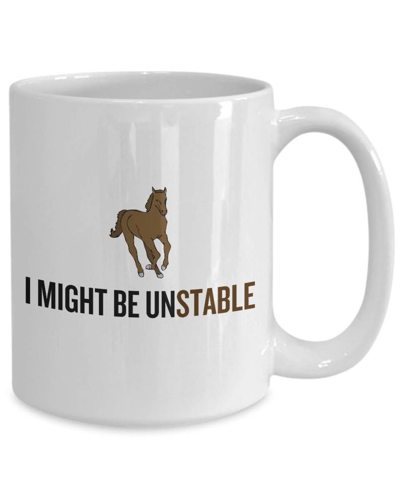 May include: White ceramic mug with a brown horse illustration and the text "I might be unstable".