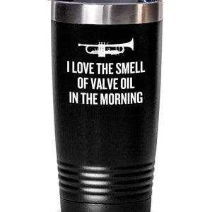 Funny Trumpet Tumbler - Trumpet Player Gift - Trumpeter Present Idea - Smell Of Valve Oil In The Morning