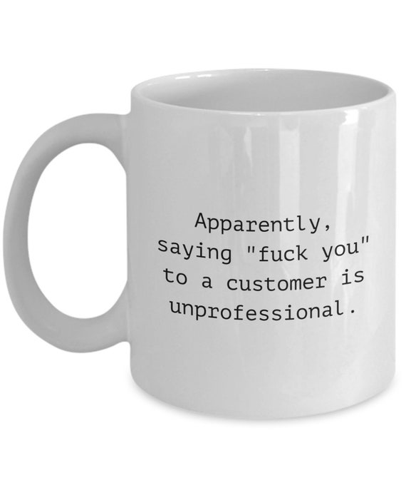 Customer Service Mug - Customer Service Gift - Customer Support Gift - Saying Fuck You To A Customer