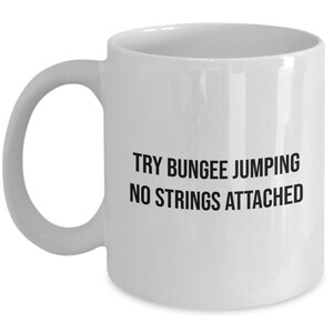 Funny Bungee Jumping Mug - Bungee Jumper Gift - Bungy Jumping Present - Try Bunge Jumping - No Strings Attached