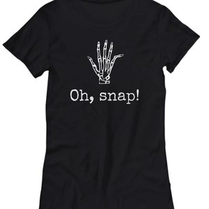 Orthopedic Women&#39;s Tee - Orthopedist Gift - Chiropractor Gift - Orthopedic Surgeon - Radiology Gift - Funny Bones Shirt - Oh, Snap
