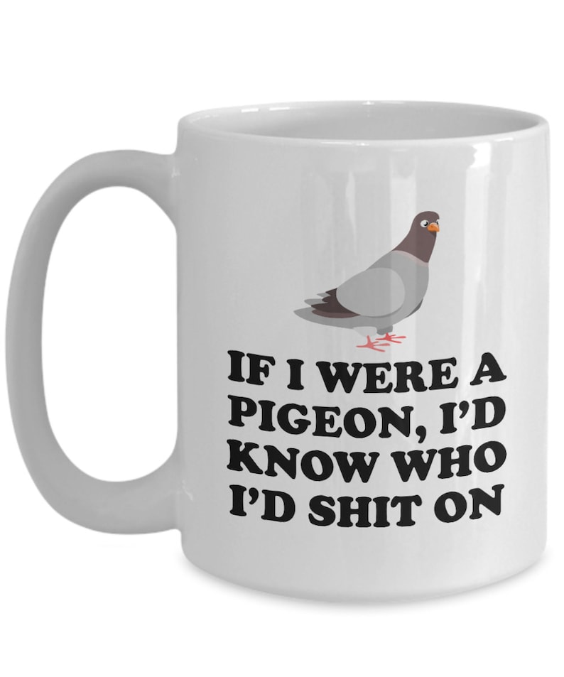 Funny Pigeon Mug Pigeon Coffee Mug Cool Pigeon Gift Etsy