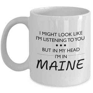 Maine Coffee Mug - Funny Maine Gift - Maine Lover Present - For Fan Of Maine - I Might Look Like I&#39;m Listening To You
