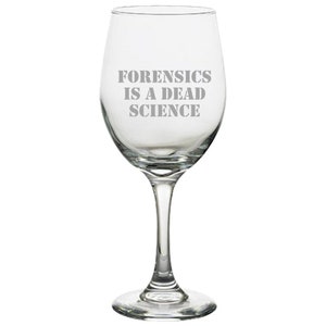 Funny Forensics Wine Glass - Forensic Scientist Gift - Forensics Is A Dead Science