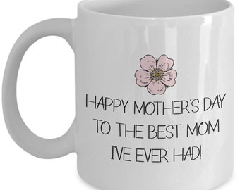 Funny Gift For Mom - Mothers Day Coffee Mug - Funny Cute Gift For Mother - Mothers Day Present - The Best Mom I've Ever Had