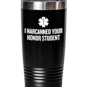 Funny Paramedic Tumbler - EMT Gift Idea - EMS, Ambulance - I Narcanned Your Honor Student - Emergency Medical Technician