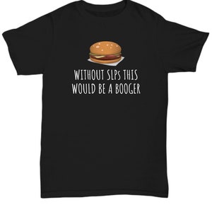 Speech-language Pathologist Gift - Funny Speech Therapist Shirt - SLP T-Shirt - This Would Be a Booger - Unisex Tee
