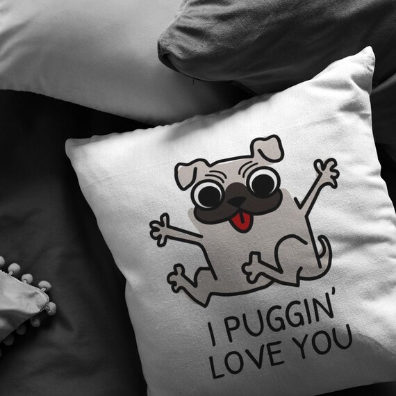 Cute Pug Throw Pillow Funny Romantic Gift Boyfriend or Girlfriend Gift Valentine or Birthday Present I Puggin Love You Etsy