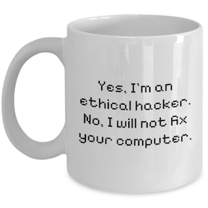 Ethical Hacker Mug - Cyber Security Gift - Cyber Security Coffee Mug - Funny Gift - I Will Not Fix Your Computer