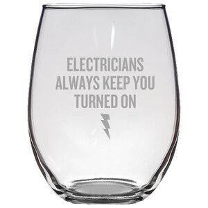 Funny Electrician Gift - Electrician Present - Electricians Always Keep You Turned On - Stemless Wine Glass