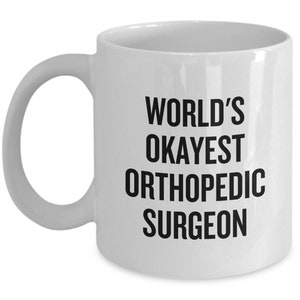 Orthopedic Mug - Orthopedist Gift - Orthopedic Surgeon Gift - World&#39;s Okayest Orthopedic Surgeon