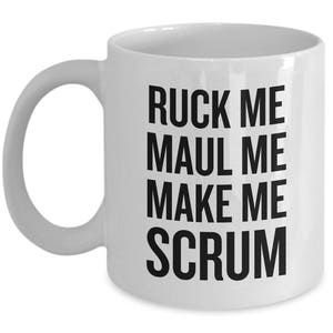 Funny Rugby Mug - Rugby Player Gift Idea - Ruck Me, Maul Me, Make Me Scrum