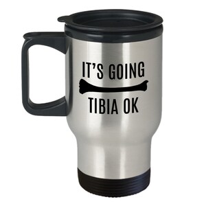 Orthopedic Travel Mug - Orthopedist Gift - Chiropractor Gift - Orthopedic Surgeon - Funny Medical Mug - Tibia OK