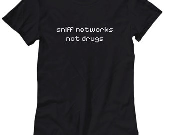 Ethical Hacker Shirt - Cyber Security Gift - Cyber Security Tee - Funny Gift - Sniff Networks Not Drugs - Women's Tee