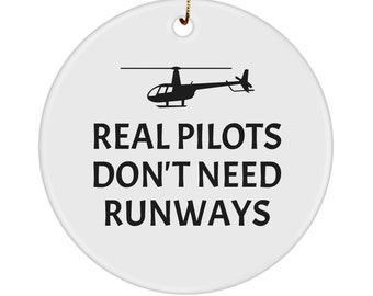 Funny Helicopter Gift - Helicopter Ceramic Ornament - Helicopter Pilot Ornament - Real Pilots Don't Need Runways