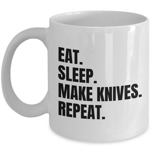 Knife Maker Gift - Knife Making Mug - Bladesmith Gift - Knifemaker Present - Eat Sleep Make Knives