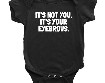 Funny Baby Bodysuit: "It's Your Eyebrows" Sarcasm One-Piece