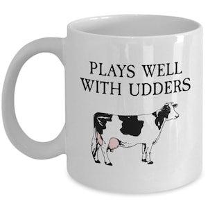 Cow Mug - Funny Cow Gift - Cow Lover Present - Dairy Farmer Gift - Cattle Rancher Gift - Plays Well With Udders