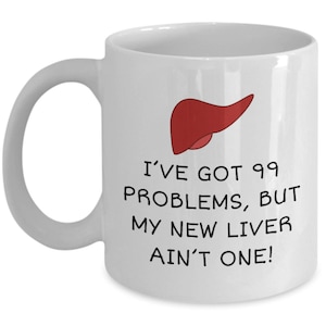 Liver Recipient Mug - Liver Transplant Gift - Liver Surgery Present - 99 Problems But My New Liver Ain&#39;t One