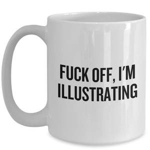Funny Illustrator Mug - Illustrator Gift Idea - Fuck Off, I'm Illustrating image 3