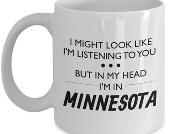 Minnesota Coffee Mug - Funny Minnesota Gift - Minnesota Lover Present - For Fans Of Minnesota - I Might Look Like I'm Listening To You