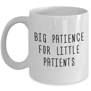 Kinderkrankenschwester Geschenk - Pädiatrie Kaffeetasse - Lustiges Geschenk für Kinderarzt - Große Geduld für kleine Patienten