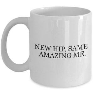 Hip Replacement Gift - Hip Surgery Mug - Hip Joint Surgery - Get Well Gift - Recovery Gift - New Hip Same Amazing Me