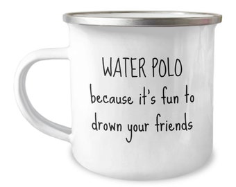 Funny Water Polo Mug - Water Polo Gift - It Is Fun To Drown Your Friends - Enamel Camper Mug